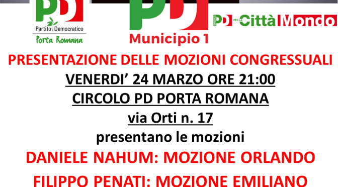 VENERDI’ 24 – ORE 21:00: PRESENTAZIONE MOZIONI CONGRESSUALI: DANIELE NAHUM PER ORLANDO- FILIPPO PENATI PER EMILIANO – ADA LUCIA DE CESARIS PER RENZI